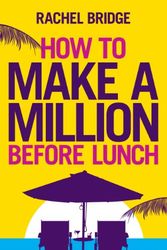 Cover Art for 9780753539347, How to Make a Million Before Lunch by Rachel Bridge