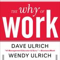 Cover Art for 9780071739351, The Why of Work: How Great Leaders Build Abundant Organizations That Win by David Ulrich, Wendy Ulrich, Marshall Goldsmith