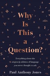 Cover Art for 9781783967025, Why Is This a Question? Everything About the Origins and Oddities of Language You Never Thought to Ask by Paul Anthony Jones