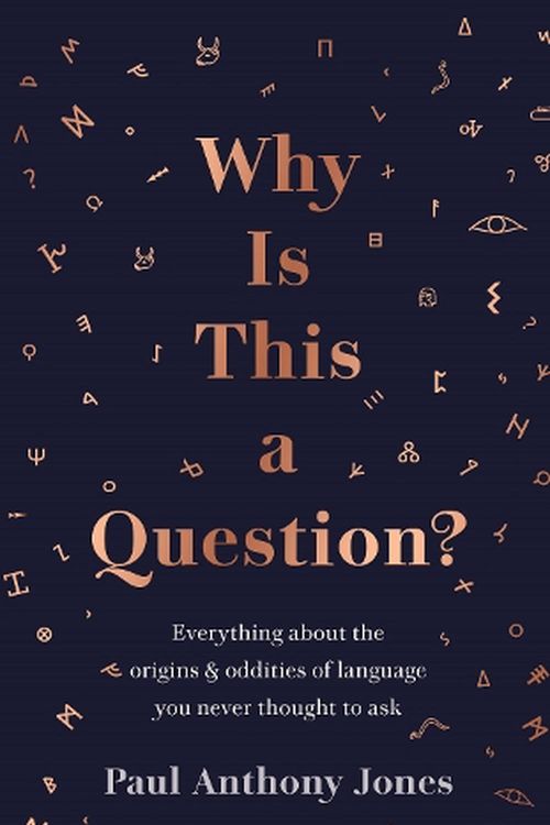 Cover Art for 9781783967025, Why Is This a Question? Everything About the Origins and Oddities of Language You Never Thought to Ask by Paul Anthony Jones