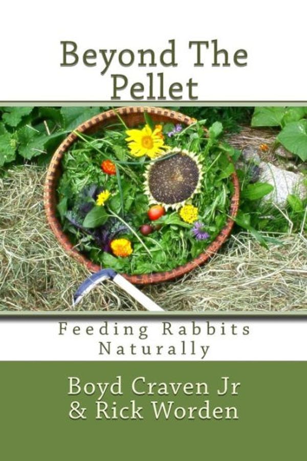 Cover Art for 9781493654055, Beyond The Pellet: Feeding Rabbits Naturally: 2 (The Urban Rabbit Project) by Rick Worden, Craven Jr, Boyd