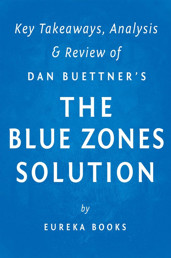 Cover Art for 1230000620253, The Blue Zones Solution: by Dan Buettner Key Takeaways, Analysis & Review by Instaread