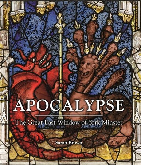 Cover Art for 9781908990327, ApocalypseThe Great East Window of York Minster by Brown Sarah