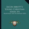 Cover Art for 9781164674566, Jacob Abbott's Young Christian Series V4 by Jacob Abbott