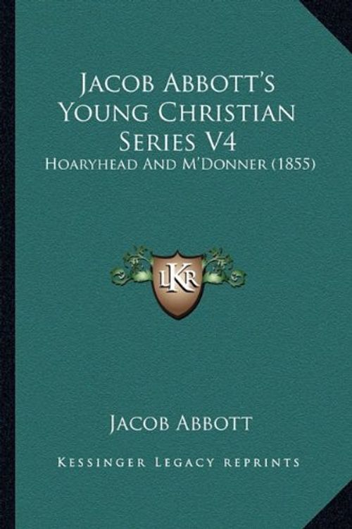 Cover Art for 9781164674566, Jacob Abbott's Young Christian Series V4 by Jacob Abbott