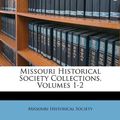 Cover Art for 9781174401817, Missouri Historical Society Collections, Volumes 1-2 by Unknown