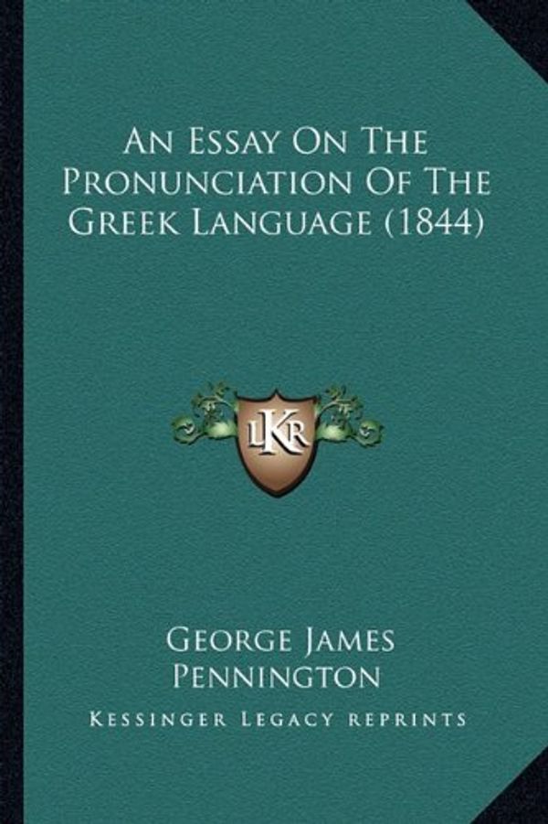 Cover Art for 9781164570899, Essay on the Pronunciation of the Greek Language (1844) by George James Pennington