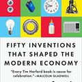 Cover Art for B01MXV2YGI, Fifty Inventions That Shaped the Modern Economy by Tim Harford