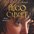 Cover Art for 9782747039635, Les secrets du tournage de Hugo Cabret by Brian Selznick