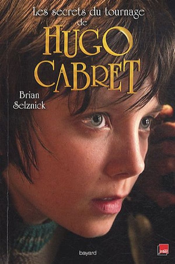 Cover Art for 9782747039635, Les secrets du tournage de Hugo Cabret by Brian Selznick