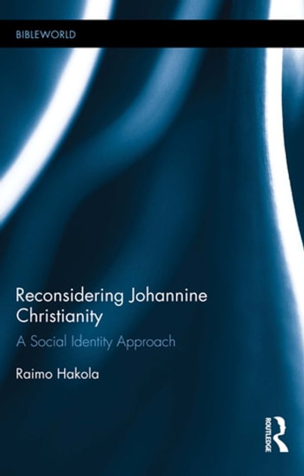 Cover Art for 9781317436560, Reconsidering Johannine Christianity by Raimo Hakola