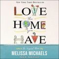 Cover Art for 9798200430819, Love the Home You Have Lib/E [Audio] by Randye Kaye, Melissa Michaels