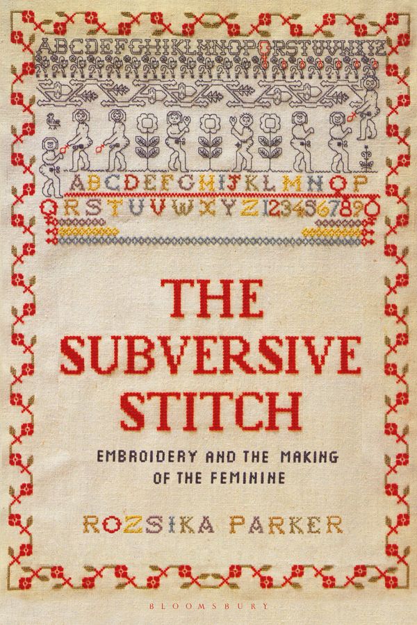 Cover Art for 9781350132290, The Subversive Stitch: Embroidery and the Making of the Feminine by Rozsika Parker