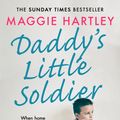 Cover Art for 9781409189022, Daddy's Little Soldier: When home is a war zone, who can little Tom trust? by Maggie Hartley