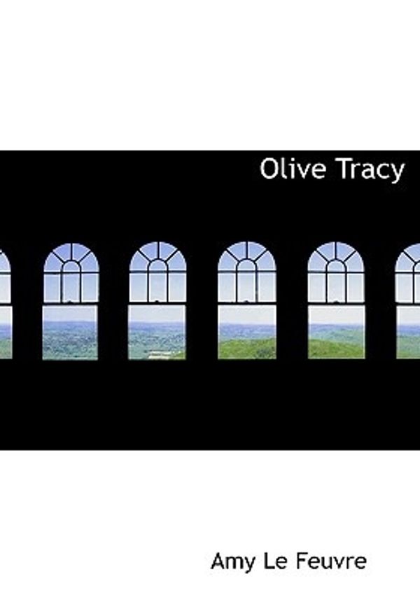 Cover Art for 9781117605661, Olive Tracy by Amy Le Feuvre