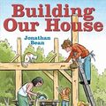 Cover Art for 9781466830073, Building Our House by Jonathan Bean