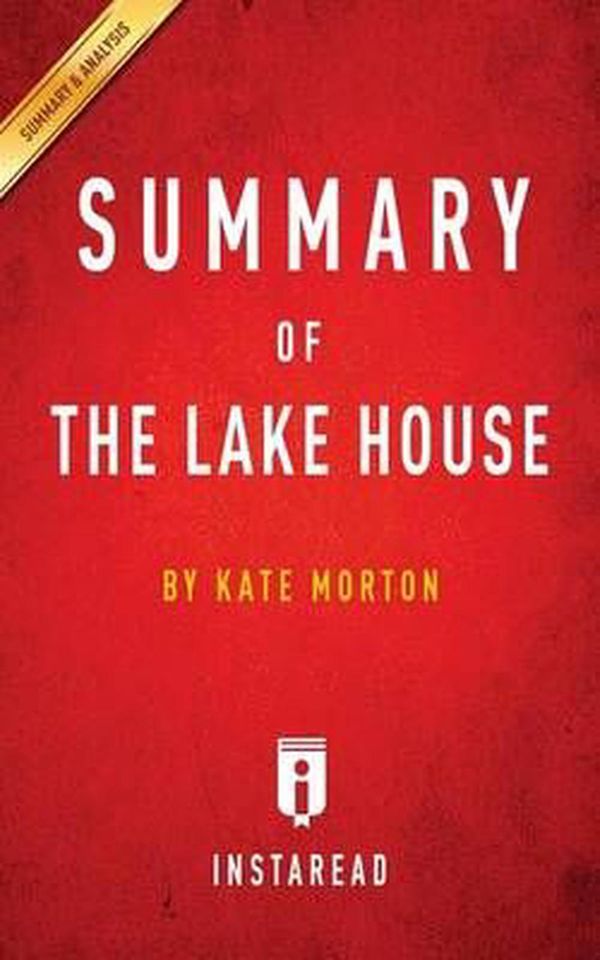 Cover Art for 9781945272288, Summary of the Lake HouseBy Kate Morton - Includes Analysis by Instaread Summaries