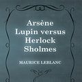 Cover Art for B01175LMIA, ArsÃ¨ne Lupin versus Herlock Sholmes by Maurice Leblanc