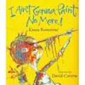 Cover Art for 9780545048453, I Ain't Gonna Paint No More! by Karen Beaumont