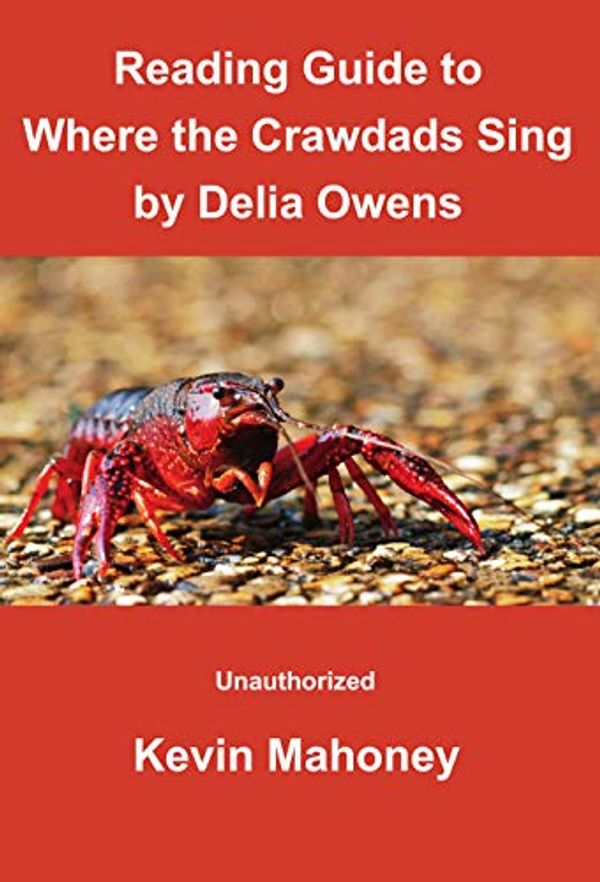 Cover Art for B07RTQX1YF, Reading Guide to Where the Crawdads Sing by Delia Owens: (Unauthorized) by Kevin Mahoney