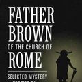 Cover Art for 9780898709537, Father Brown of the Church of Rome by G. K. Chesterton