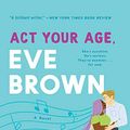 Cover Art for B089SYX5F5, Act Your Age, Eve Brown: A Novel (The Brown Sisters Book 3) by Talia Hibbert