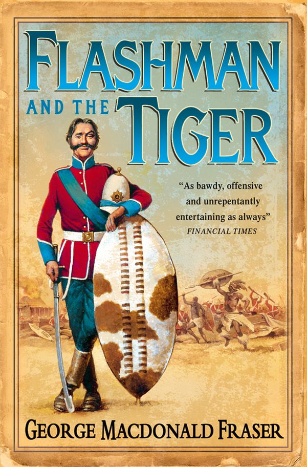 Cover Art for 9780007325733, Flashman and the Tiger: And Other Extracts from the Flashman Papers (The Flashman Papers, Book 12) by George MacDonald Fraser
