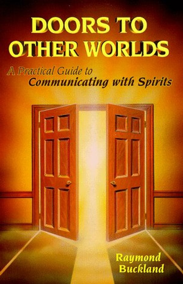 Cover Art for 9780875420615, Doors to Other Worlds: A Practical Guide to Communicating with Spirits by Raymond Buckland