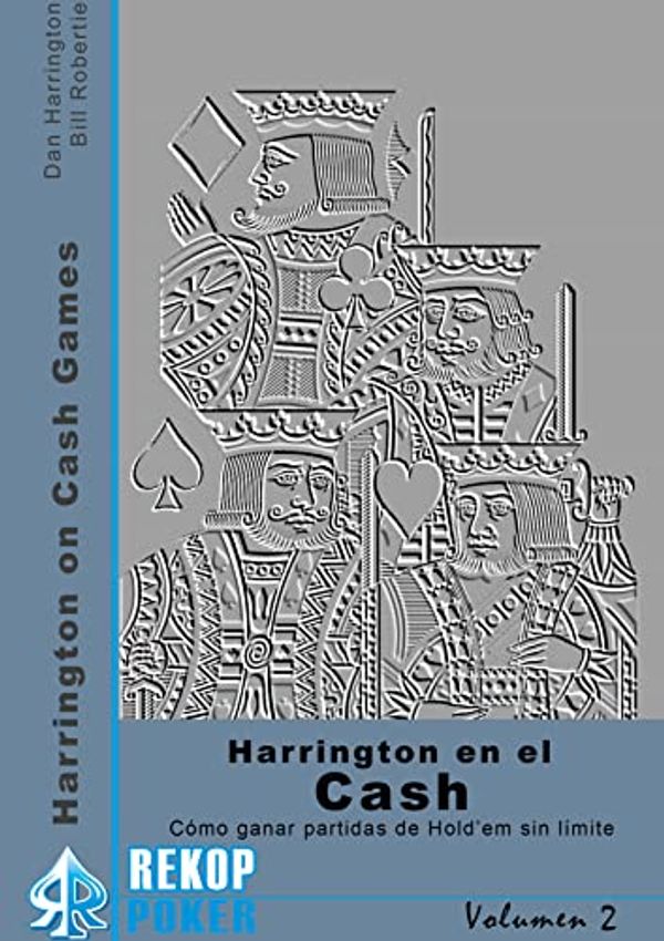 Cover Art for 9788494748554, HARRINGTON EN EL CASH VOL. 2: CÓMO GANAR PARTIDAS DE HOLD' EM SIN LÍMITE by Dan Harrington, Bill Robertie