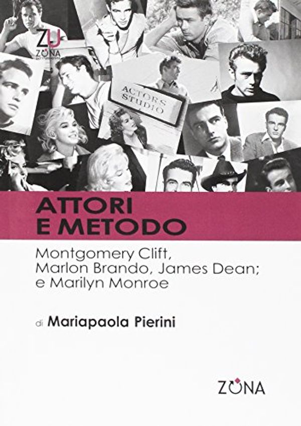 Cover Art for 9788889702505, Attori e metodo. Montgomery Clift, Marlon Brando, James Dean e Marilyn Monroe by Mariapaola Pierini