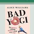 Cover Art for 9780369356635, Bad Yogi (16pt Large Print Edition) by Alice Williams