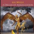 Cover Art for 9781085881265, A Dream Of Armageddon: A First Unabridged Edition (Annotated) By H.G. Wells. by Wells, H.G.