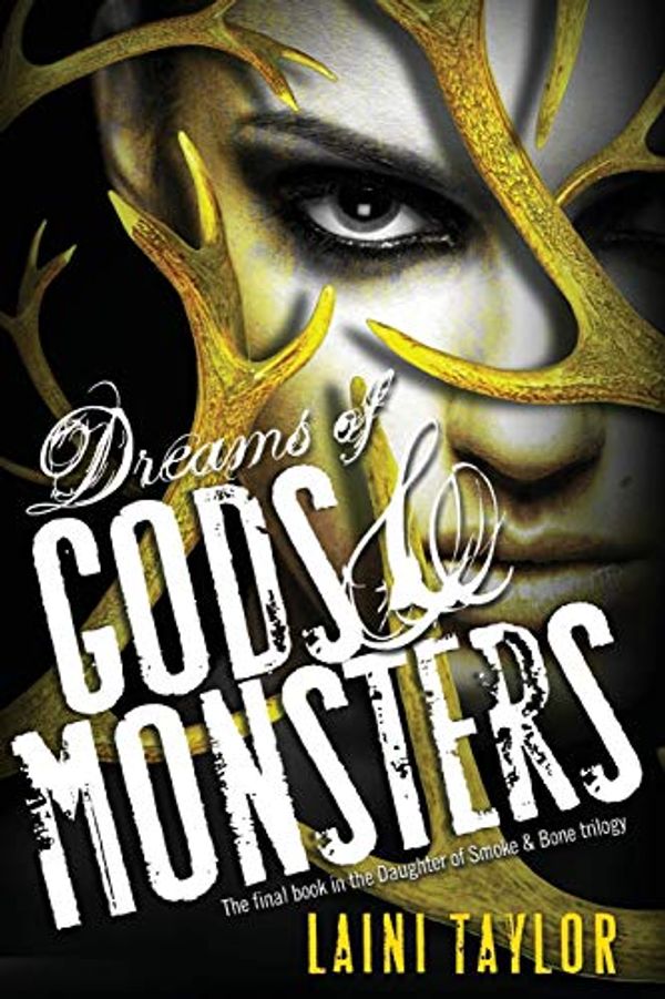 Cover Art for 9780316285285, dreams of gods & monsters: daughter of smoke and bone trilogy (book 3) by Laini Taylor