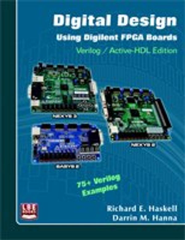 Cover Art for 9780980133776, Digital Design Using Digilent FPGA Boards Verilog/Active-HDL Edition by Richard E. Haskell & Darrin M. Hanna