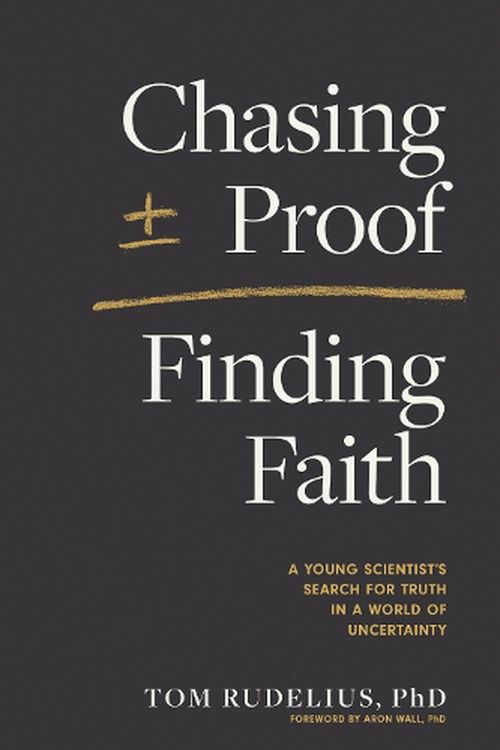 Cover Art for 9781496471819, Chasing Proof, Finding Faith: A Young Scientist’s Search for Truth in a World of Uncertainty by Tom Rudelius