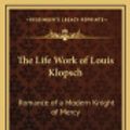 Cover Art for 9781163322086, The Life Work of Louis Klopsch by Charles M Pepper