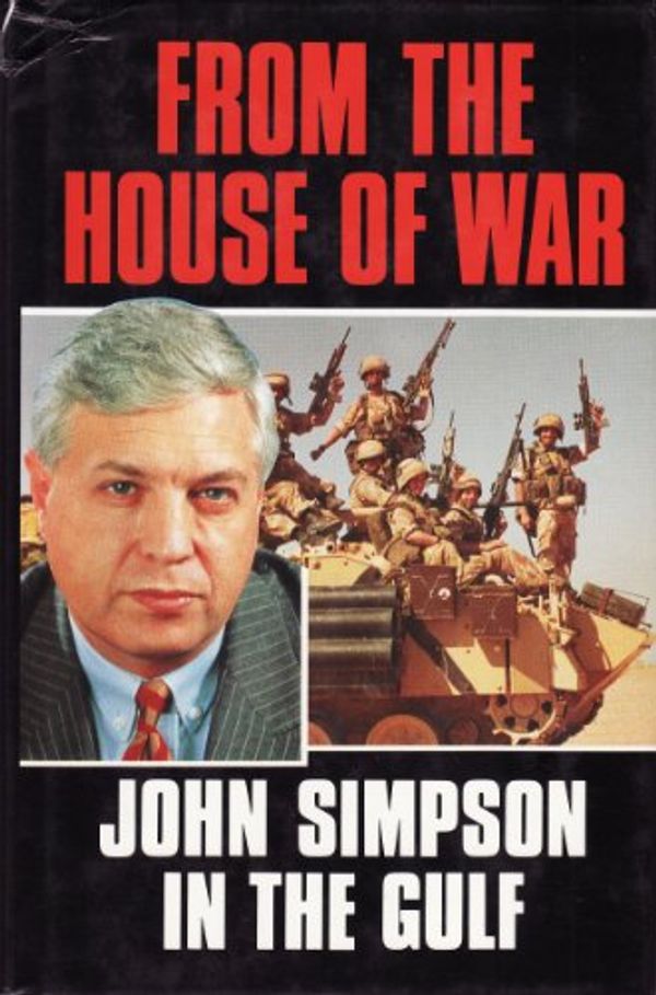 Cover Art for 9780091750343, From the House of War: John Simpson in the Gulf by John Simpson