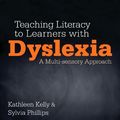 Cover Art for 9781446253939, Teaching Literacy to Learners with Dyslexia by Kathleen Kelly, Sylvia Phillips