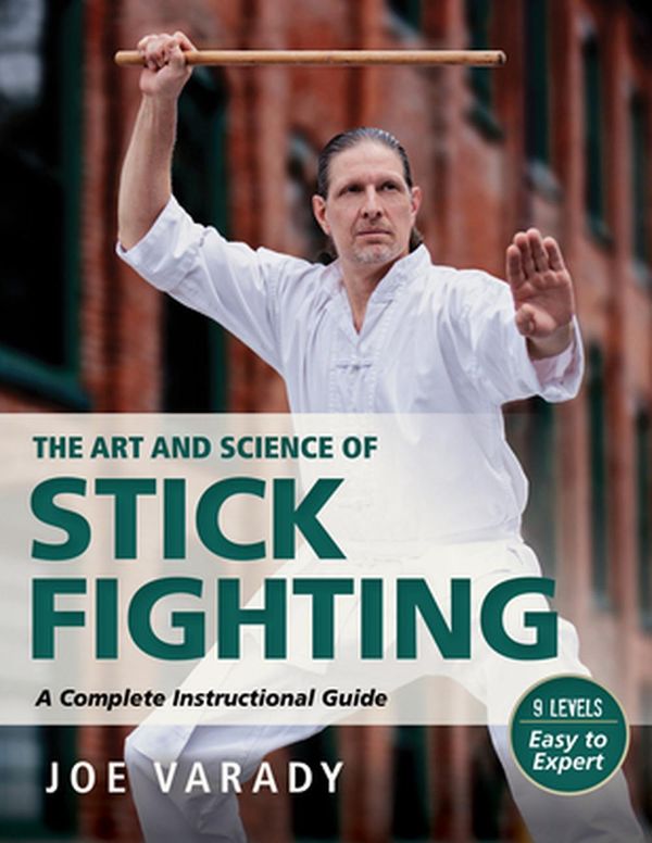 Cover Art for 9781594397332, The Art and Science of Stick Fighting: Complete Instructional Guide by Joe Varady