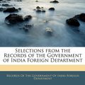 Cover Art for 9781143921339, Selections from the Records of the Government of India Foreign Department by Of The Government of India Records of the Government of India Fo