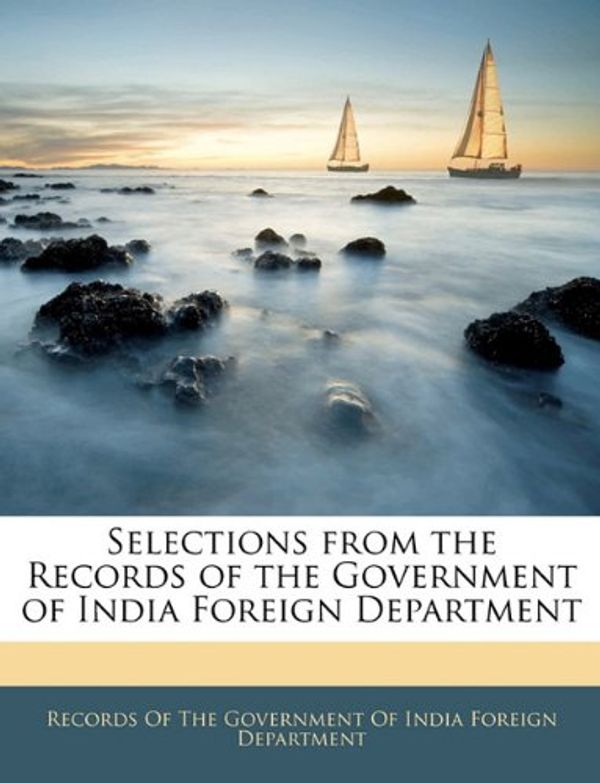 Cover Art for 9781143921339, Selections from the Records of the Government of India Foreign Department by Of The Government of India Records of the Government of India Fo