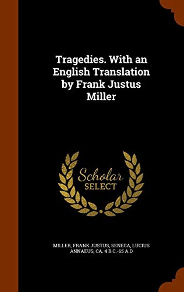 Cover Art for 9781345739275, Tragedies. With an English Translation by Frank Justus Miller by Frank Justus Miller