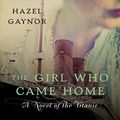 Cover Art for B09XRCPSB7, The Girl Who Came Home by Hazel Gaynor