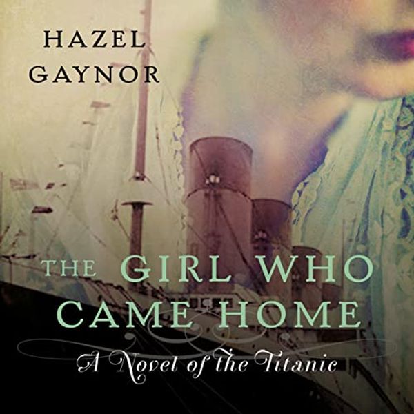 Cover Art for B09XRCPSB7, The Girl Who Came Home by Hazel Gaynor