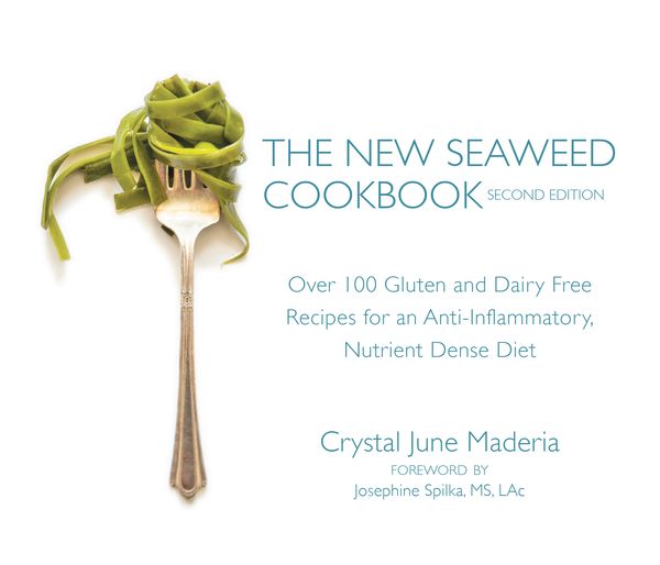 Cover Art for 9781583949863, The New Seaweed Cookbook, Second Edition: Over 100 Gluten and Dairy Free Recipes for an Anti-Inflammatory, Nutrient Dense Diet by Crystal June Maderia