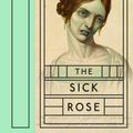 Cover Art for 9781938922404, The Sick Rose: Disease and the Art of Medical Illustration by Richard Barnett