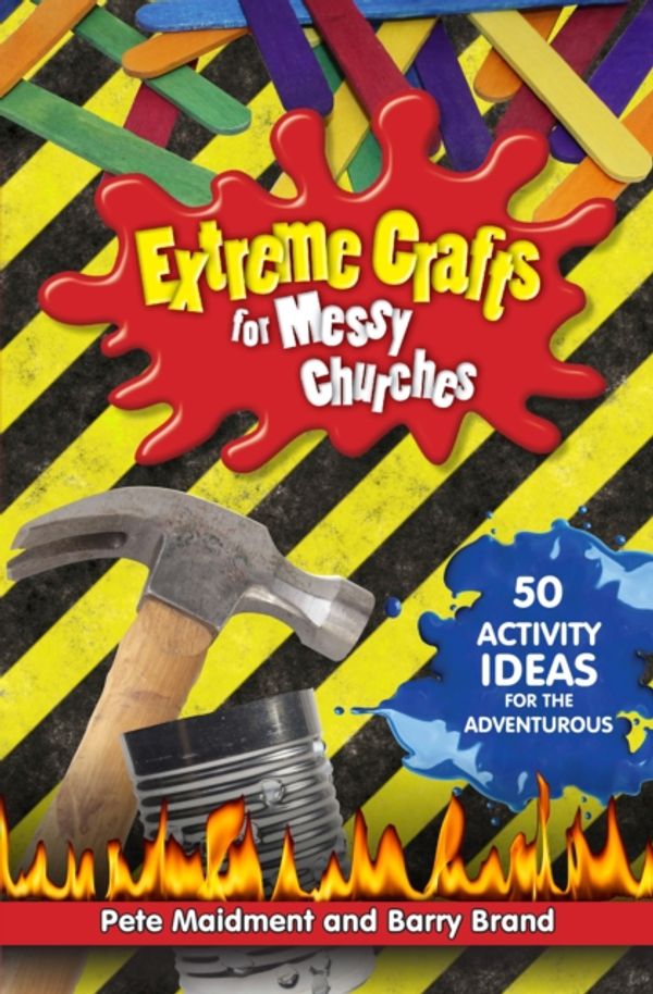 Cover Art for 9780857461629, Extreme Crafts for Messy Churches by Pete Maidment