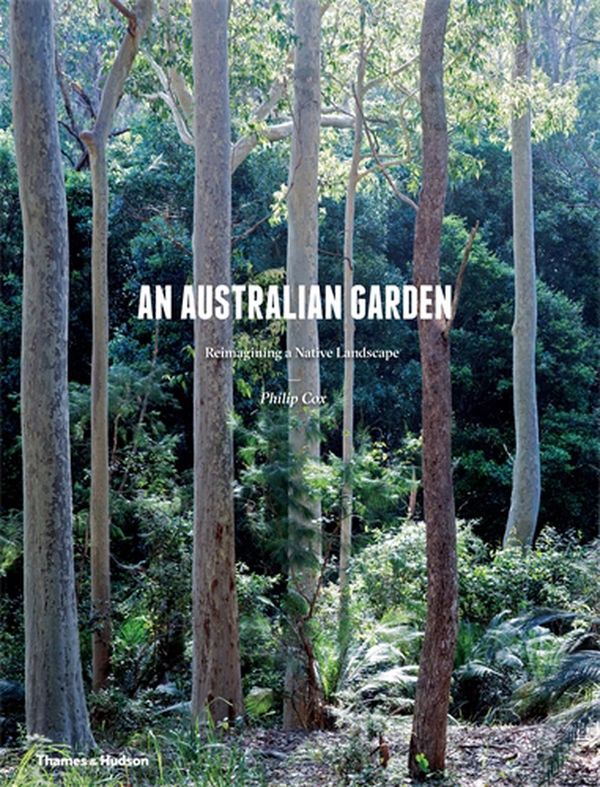 Cover Art for 9781760760939, An Australian Garden: Reimagining a Native Landscape by Philip Cox