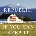 Cover Art for 9780525576785, A Republic, If You Can Keep It by Neil Gorsuch