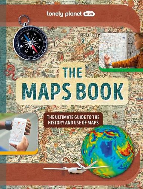 Cover Art for 9781837580088, Lonely Planet Kids The Maps Book by Lonely Planet Kids, Bourne, Joanne